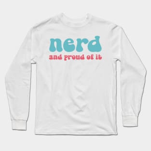 Nerd And Proud Of It Long Sleeve T-Shirt